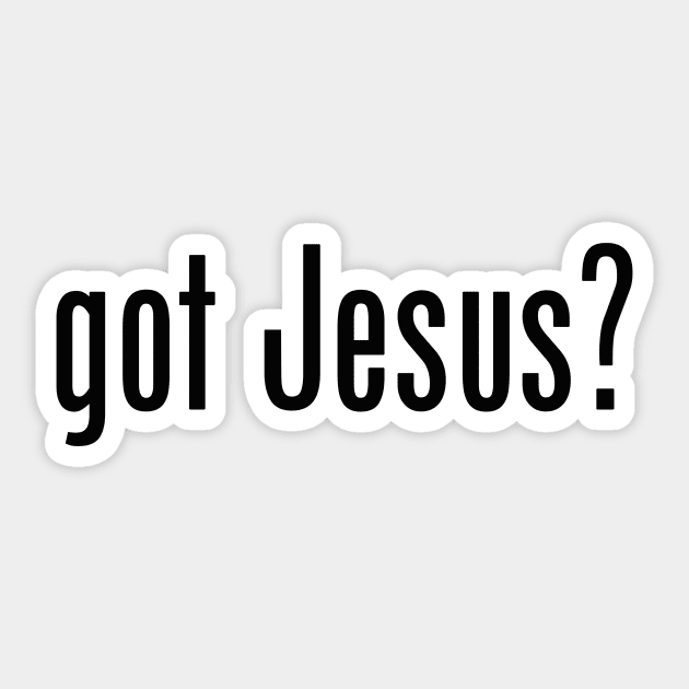 Got Jesus? satire meme black text Sticker by Selah Shop